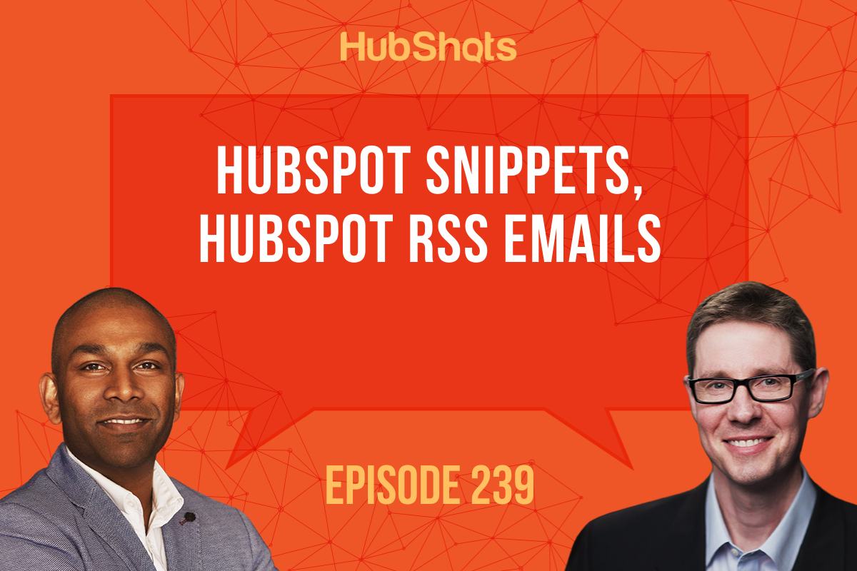 Episode 239: HubSpot Snippets, HubSpot RSS Emails